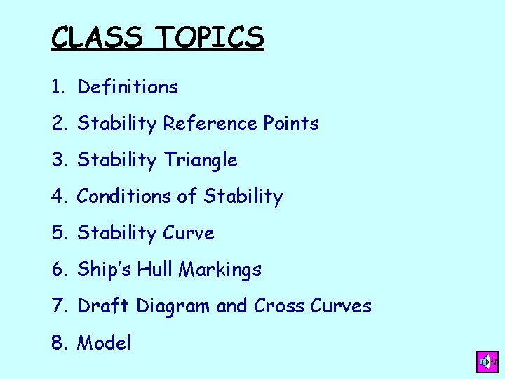 CLASS TOPICS 1. Definitions 2. Stability Reference Points 3. Stability Triangle 4. Conditions of