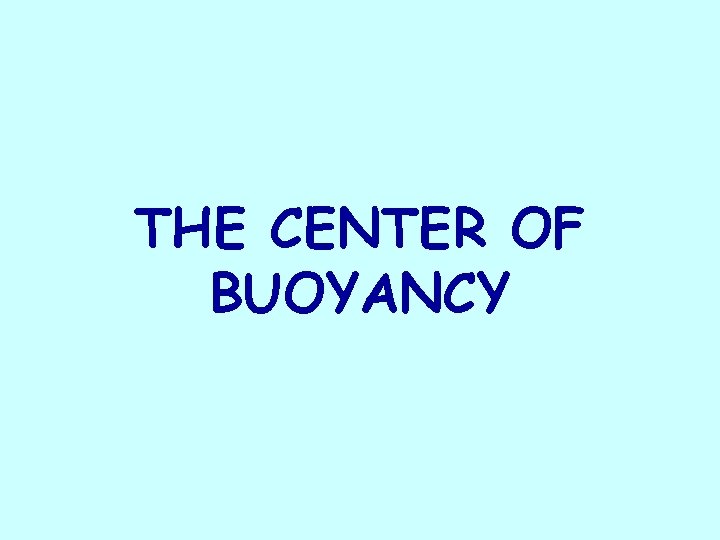 THE CENTER OF BUOYANCY 