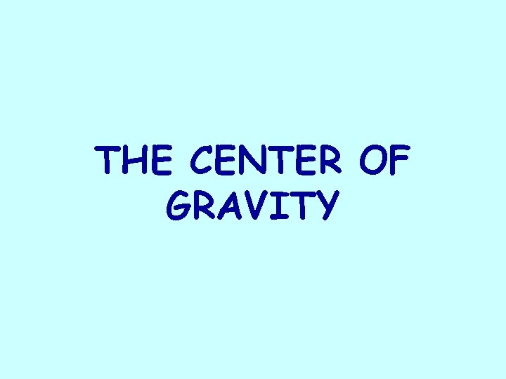 THE CENTER OF GRAVITY 