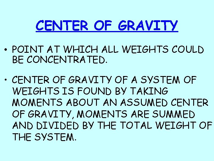 CENTER OF GRAVITY • POINT AT WHICH ALL WEIGHTS COULD BE CONCENTRATED. • CENTER