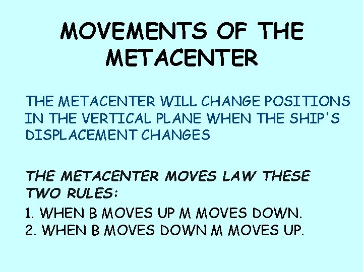 MOVEMENTS OF THE METACENTER WILL CHANGE POSITIONS IN THE VERTICAL PLANE WHEN THE SHIP'S