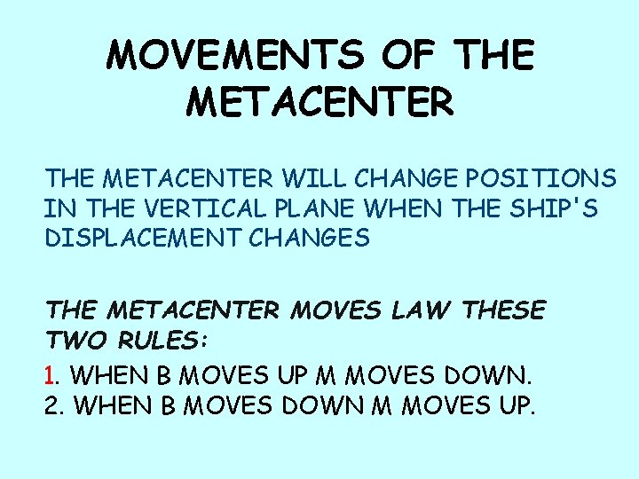 MOVEMENTS OF THE METACENTER WILL CHANGE POSITIONS IN THE VERTICAL PLANE WHEN THE SHIP'S