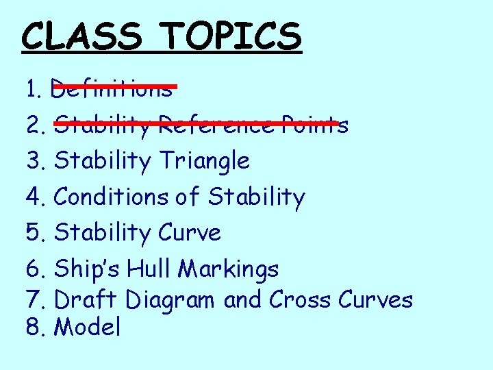 CLASS TOPICS 1. Definitions 2. Stability Reference Points 3. Stability Triangle 4. Conditions of