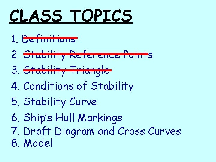 CLASS TOPICS 1. Definitions 2. Stability Reference Points 3. Stability Triangle 4. Conditions of