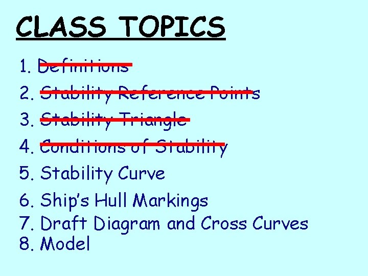 CLASS TOPICS 1. Definitions 2. Stability Reference Points 3. Stability Triangle 4. Conditions of
