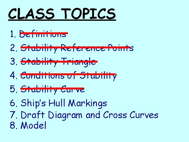 CLASS TOPICS 1. Definitions 2. Stability Reference Points 3. Stability Triangle 4. Conditions of