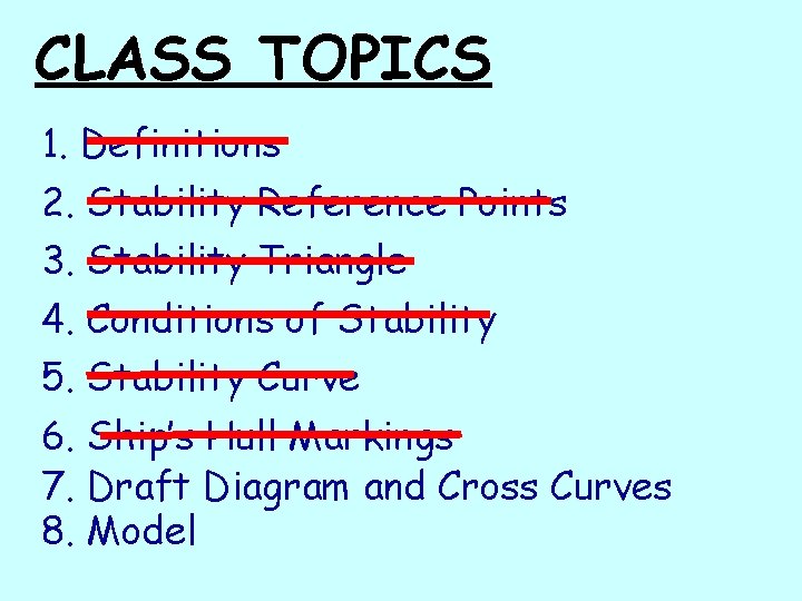 CLASS TOPICS 1. Definitions 2. Stability Reference Points 3. Stability Triangle 4. Conditions of
