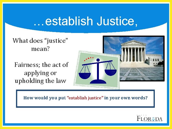 …establish Justice, What does “justice” mean? Fairness; the act of applying or upholding the