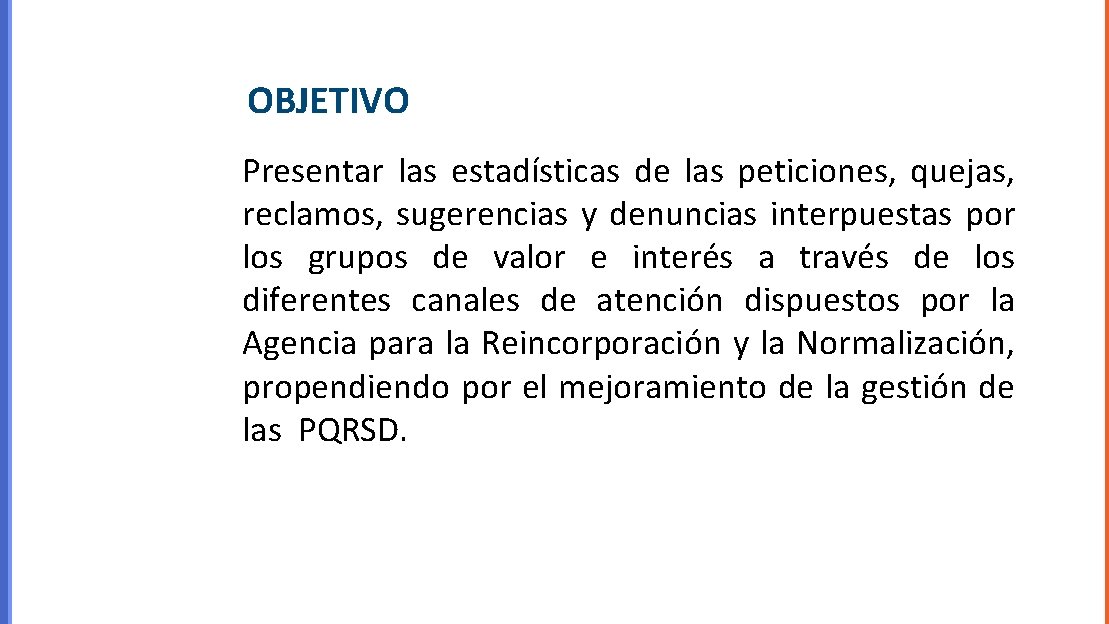 OBJETIVO Presentar las estadísticas de las peticiones, quejas, reclamos, sugerencias y denuncias interpuestas por