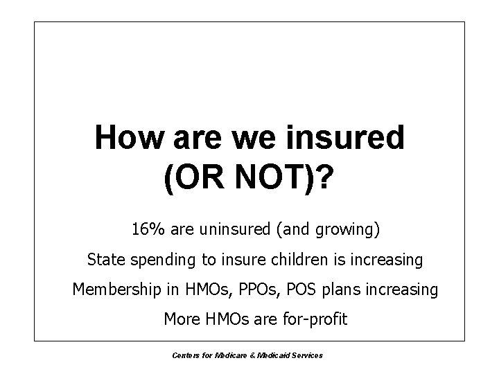 How are we insured (OR NOT)? 16% are uninsured (and growing) State spending to