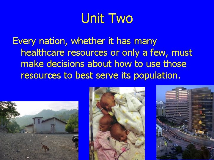Unit Two Every nation, whether it has many healthcare resources or only a few,