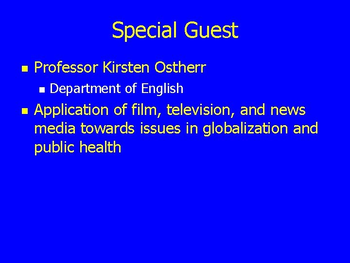 Special Guest n Professor Kirsten Ostherr n n Department of English Application of film,