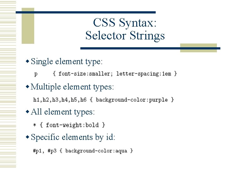 CSS Syntax: Selector Strings w Single element type: w Multiple element types: w All