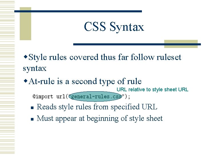 CSS Syntax w. Style rules covered thus far follow ruleset syntax w. At-rule is