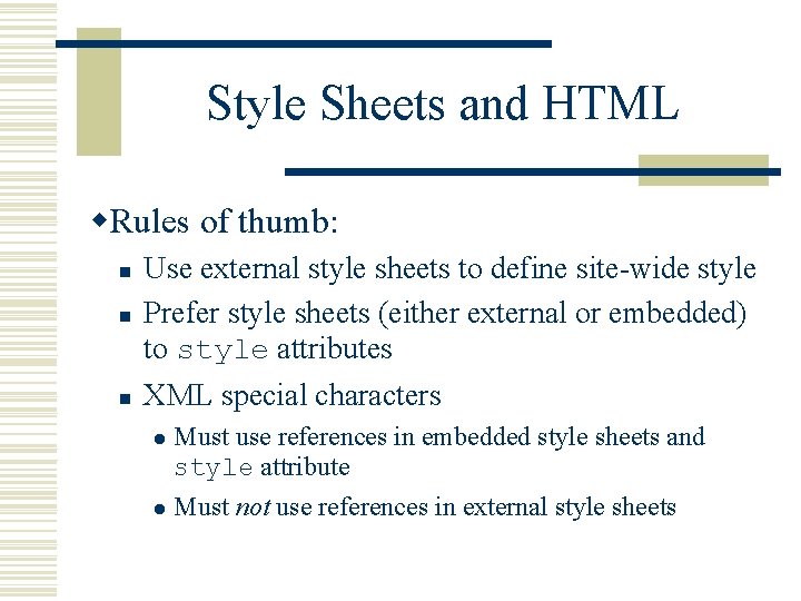 Style Sheets and HTML w. Rules of thumb: n Use external style sheets to