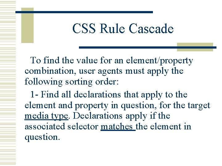 CSS Rule Cascade To find the value for an element/property combination, user agents must