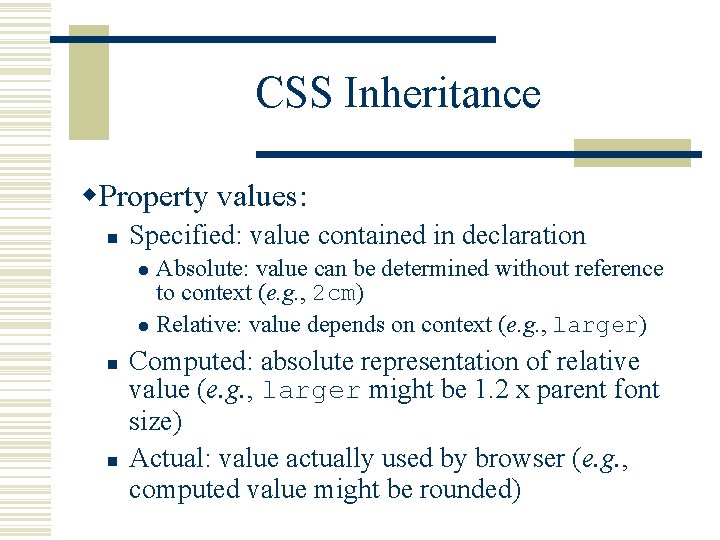 CSS Inheritance w. Property values: n Specified: value contained in declaration Absolute: value can