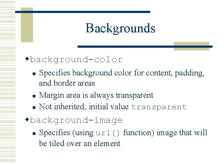 Backgrounds wbackground-color n n n Specifies background color for content, padding, and border areas
