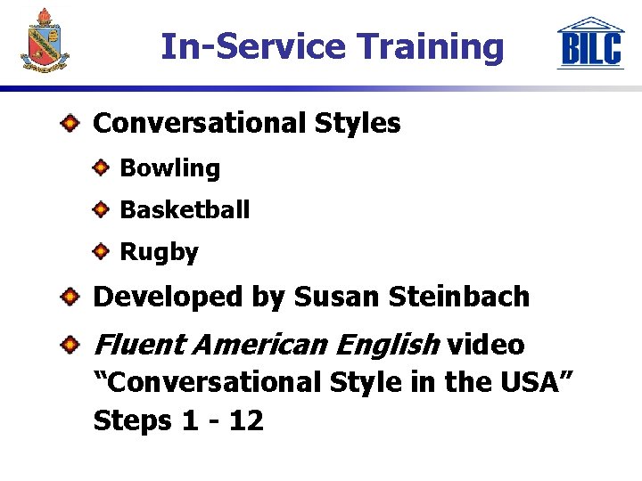 In-Service Training Conversational Styles Bowling Basketball Rugby Developed by Susan Steinbach Fluent American English