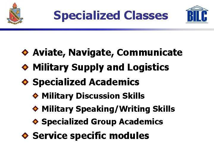 Specialized Classes Aviate, Navigate, Communicate Military Supply and Logistics Specialized Academics Military Discussion Skills