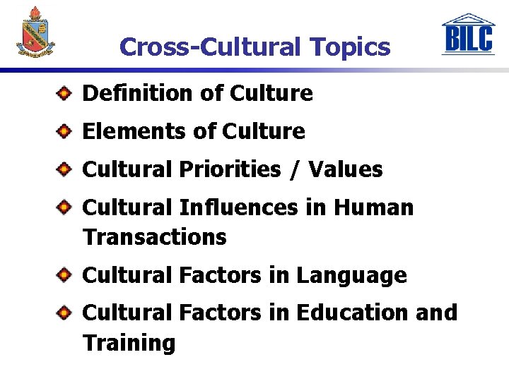 Cross-Cultural Topics Definition of Culture Elements of Culture Cultural Priorities / Values Cultural Influences
