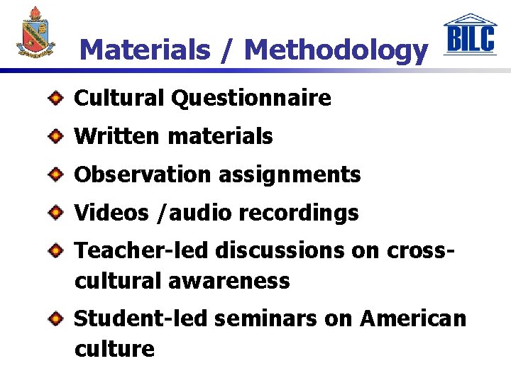 Materials / Methodology Cultural Questionnaire Written materials Observation assignments Videos /audio recordings Teacher-led discussions