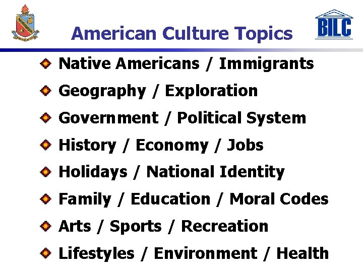 American Culture Topics Native Americans / Immigrants Geography / Exploration Government / Political System