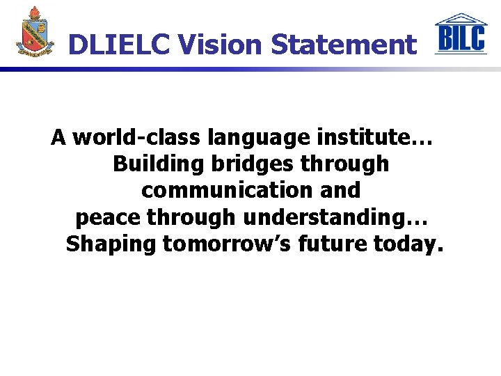 DLIELC Vision Statement A world-class language institute… Building bridges through communication and peace through