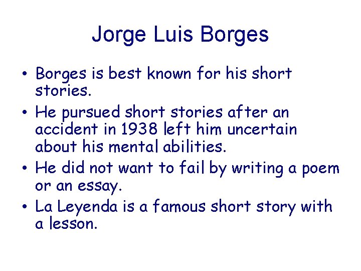Jorge Luis Borges • Borges is best known for his short stories. • He