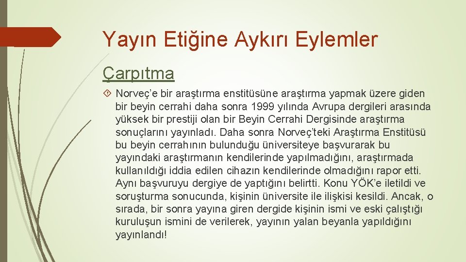 Yayın Etiğine Aykırı Eylemler Çarpıtma Norveç’e bir araştırma enstitüsüne araştırma yapmak üzere giden bir