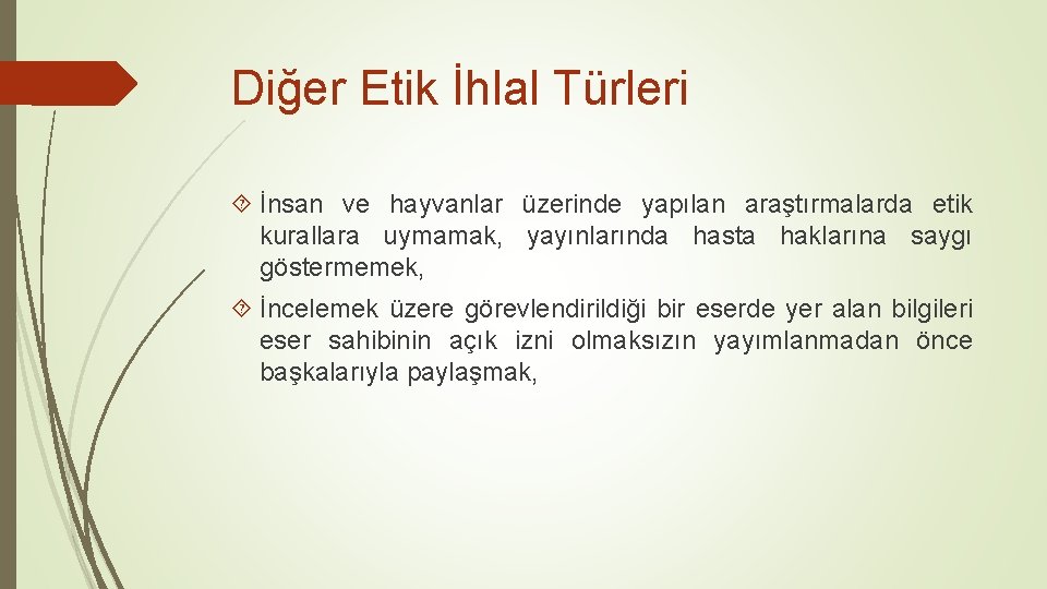 Diğer Etik İhlal Türleri İnsan ve hayvanlar üzerinde yapılan araştırmalarda etik kurallara uymamak, yayınlarında