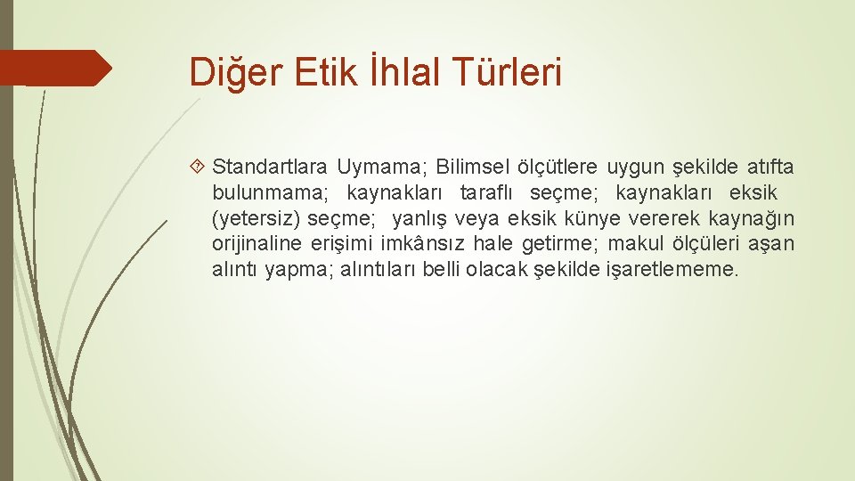 Diğer Etik İhlal Türleri Standartlara Uymama; Bilimsel ölçütlere uygun şekilde atıfta bulunmama; kaynakları taraflı