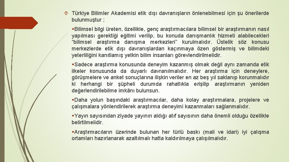  Türkiye Bilimler Akademisi etik dışı davranışların önlenebilmesi için şu önerilerde bulunmuştur ; §Bilimsel