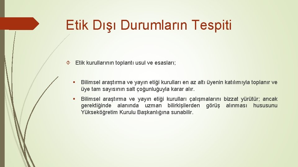 Etik Dışı Durumların Tespiti Etik kurullarının toplantı usul ve esasları; § Bilimsel araştırma ve