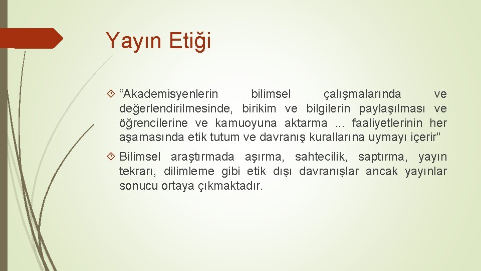 Yayın Etiği “Akademisyenlerin bilimsel çalışmalarında ve değerlendirilmesinde, birikim ve bilgilerin paylaşılması ve öğrencilerine ve