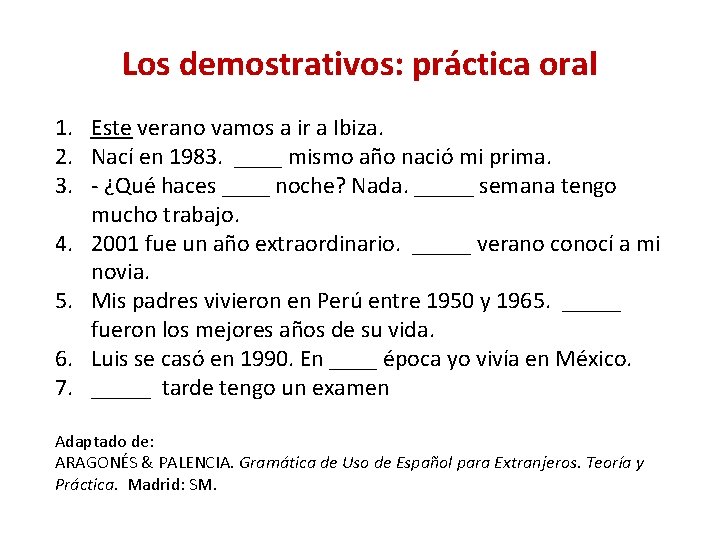 Los demostrativos: práctica oral 1. Este verano vamos a ir a Ibiza. 2. Nací