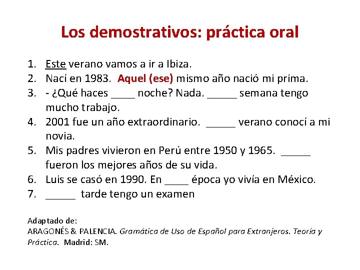 Los demostrativos: práctica oral 1. Este verano vamos a ir a Ibiza. 2. Nací