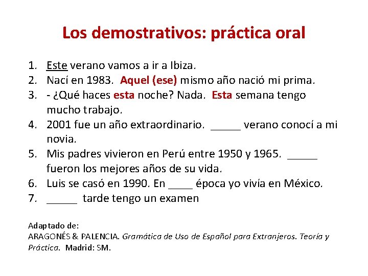 Los demostrativos: práctica oral 1. Este verano vamos a ir a Ibiza. 2. Nací