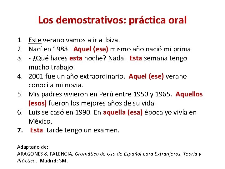 Los demostrativos: práctica oral 1. Este verano vamos a ir a Ibiza. 2. Nací