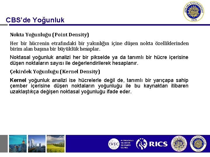 CBS’de Yoğunluk Nokta Yoğunluğu (Point Density) Her bir hücrenin etrafındaki bir yakınlığın içine düşen