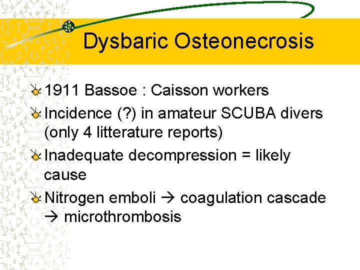 Dysbaric Osteonecrosis 1911 Bassoe : Caisson workers Incidence (? ) in amateur SCUBA divers
