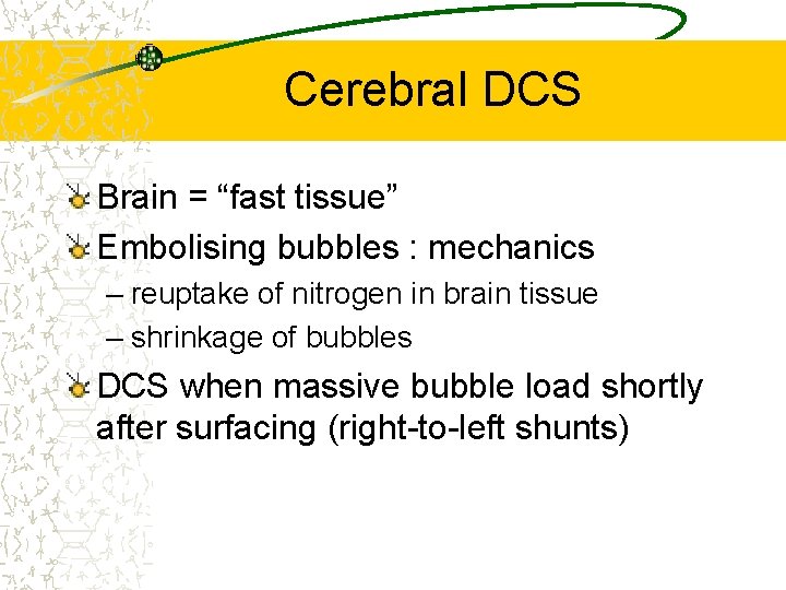 Cerebral DCS Brain = “fast tissue” Embolising bubbles : mechanics – reuptake of nitrogen