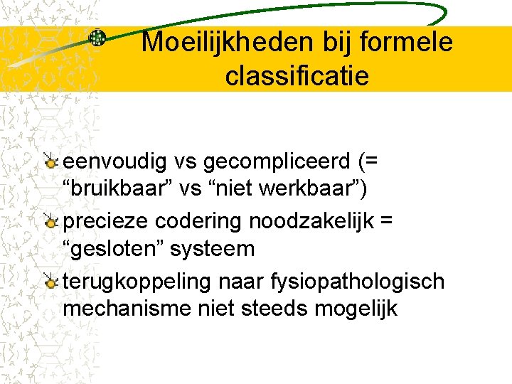 Moeilijkheden bij formele classificatie eenvoudig vs gecompliceerd (= “bruikbaar” vs “niet werkbaar”) precieze codering