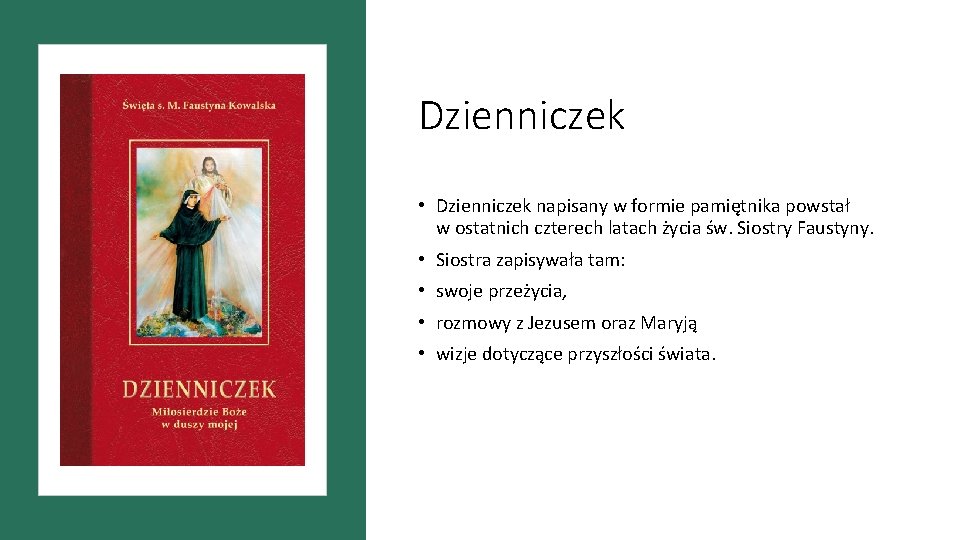 Dzienniczek • Dzienniczek napisany w formie pamiętnika powstał w ostatnich czterech latach życia św.