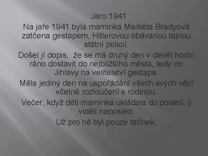 Jaro 1941 Na jaře 1941 byla maminka Markéta Bradyová zatčena gestapem, Hitlerovou obávanou tajnou