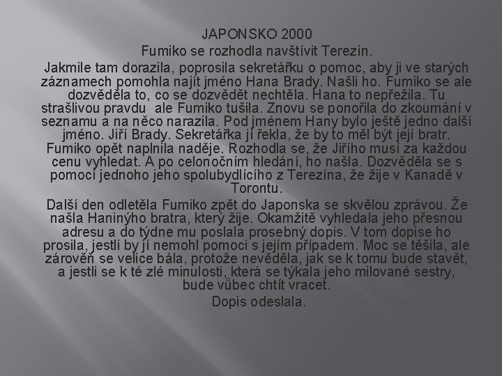 JAPONSKO 2000 Fumiko se rozhodla navštívit Terezín. Jakmile tam dorazila, poprosila sekretářku o pomoc,