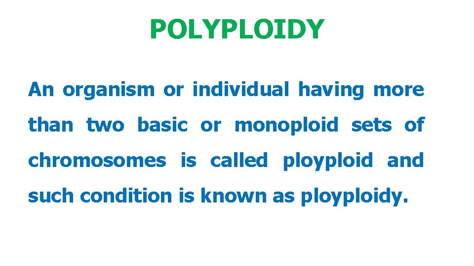 POLYPLOIDY An organism or individual having more than two basic or monoploid sets of