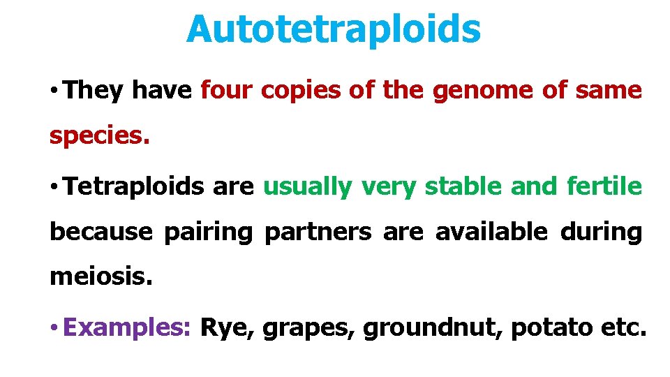 Autotetraploids • They have four copies of the genome of same species. • Tetraploids