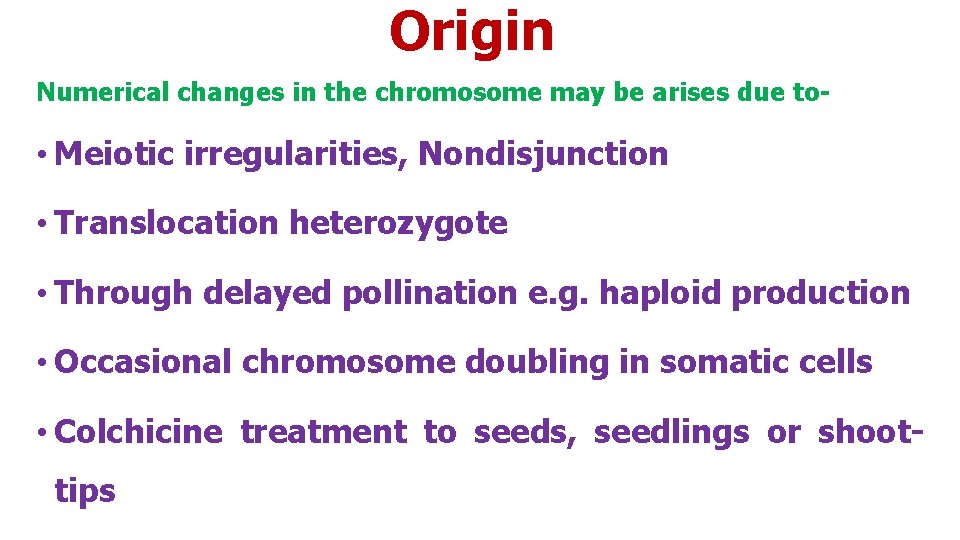Origin Numerical changes in the chromosome may be arises due to- • Meiotic irregularities,