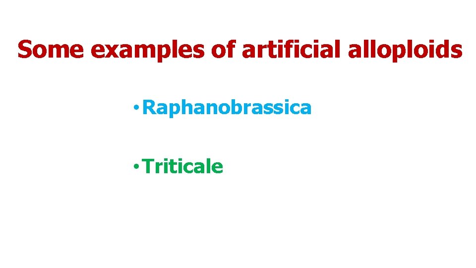 Some examples of artificial alloploids • Raphanobrassica • Triticale 
